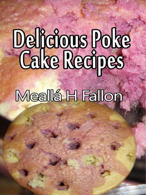 cover image of Delicious Poke Cake Recipes